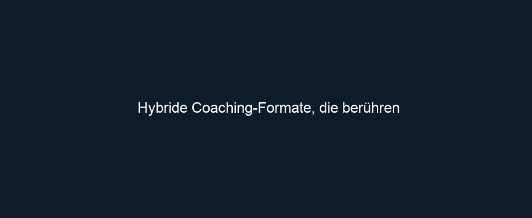 Hybride Coaching Formate, die berühren