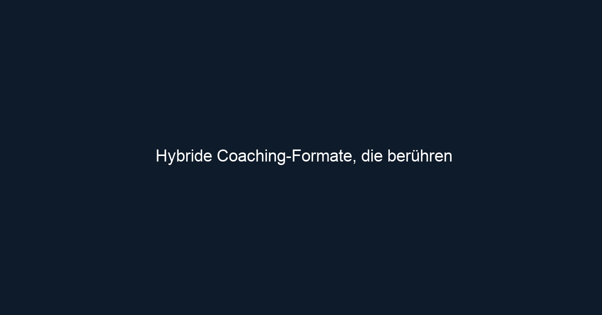 Hybride Coaching Formate, die berühren