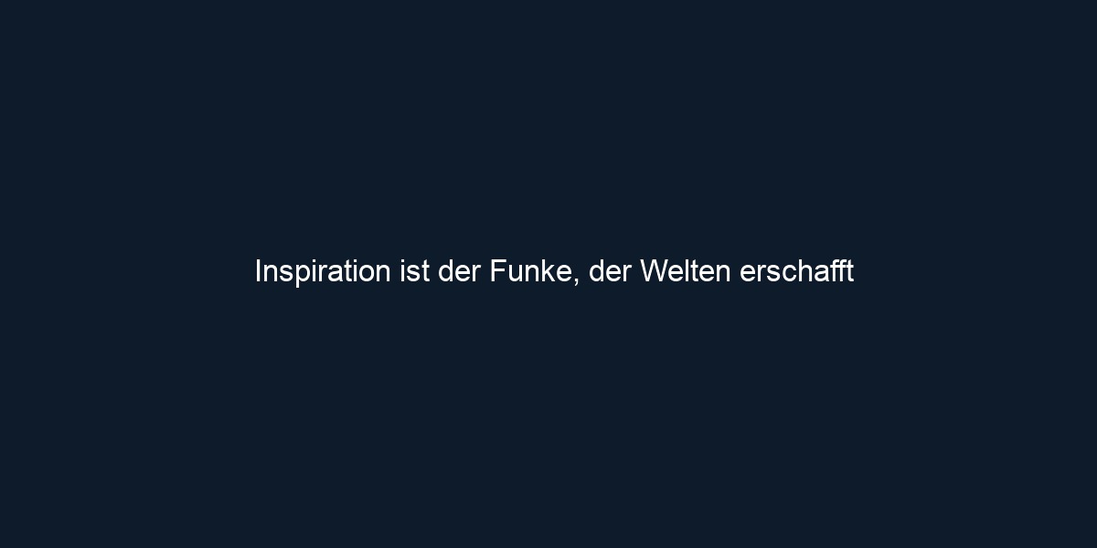 Inspiration ist der Funke, der Welten erschafft