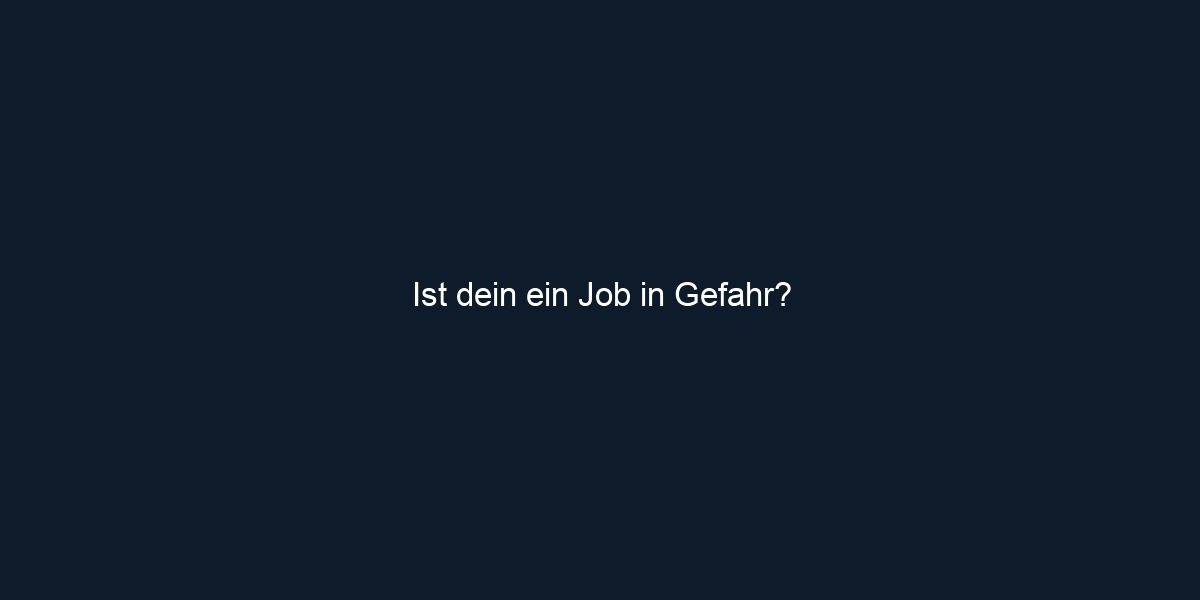 Ist dein ein Job in Gefahr?