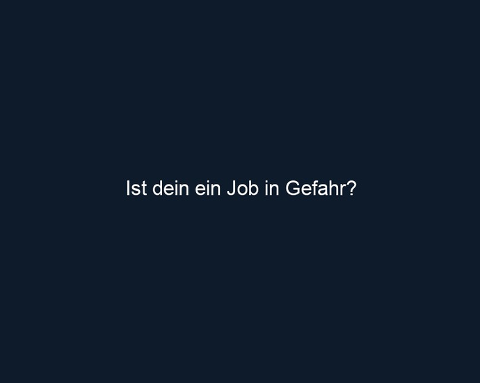 Ist dein ein Job in Gefahr?