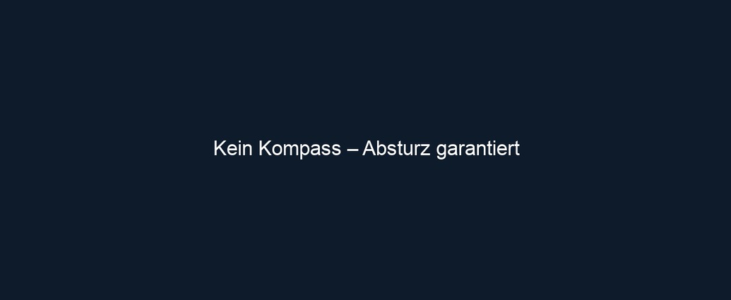 Kein Kompass – Absturz garantiert