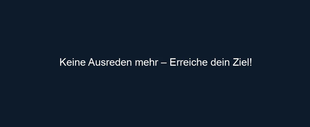 Keine Ausreden mehr – Erreiche dein Ziel!