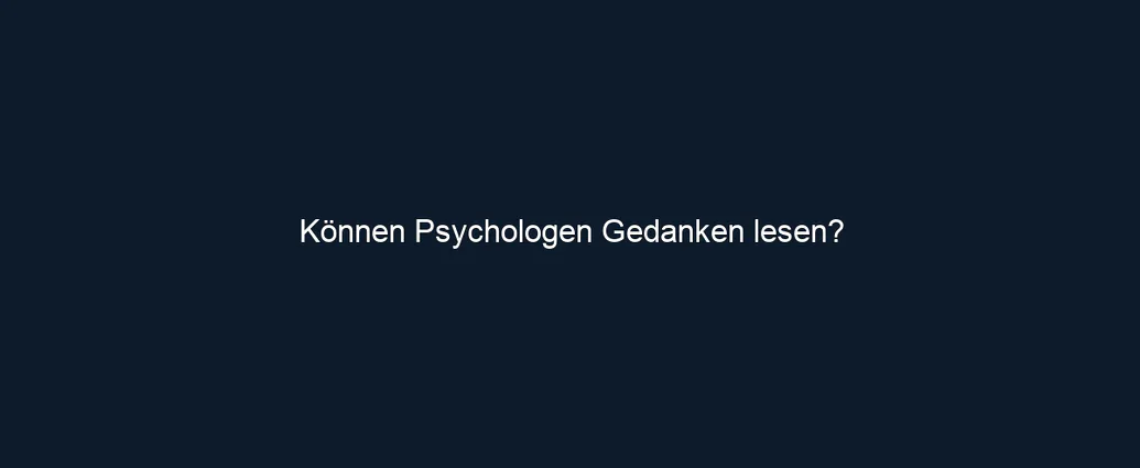 Können Psychologen Gedanken lesen?