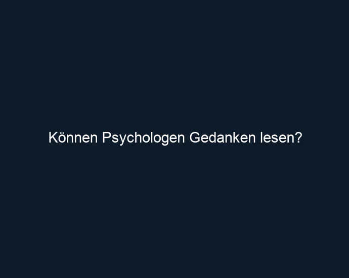 Können Psychologen Gedanken lesen?