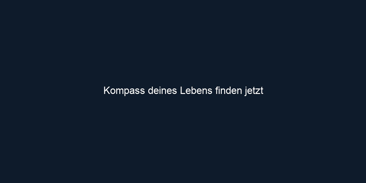 Kompass deines Lebens finden jetzt