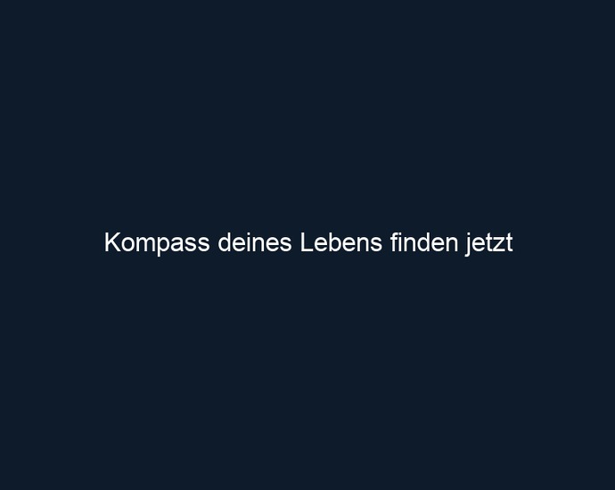 Kompass deines Lebens finden jetzt