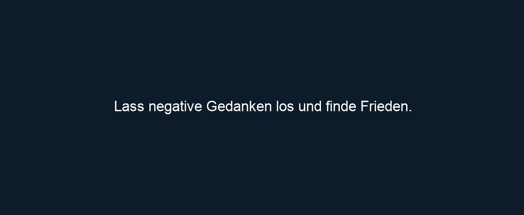 Lass negative Gedanken los und finde Frieden.
