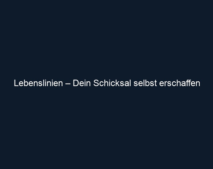 Lebenslinien – Dein Schicksal selbst erschaffen