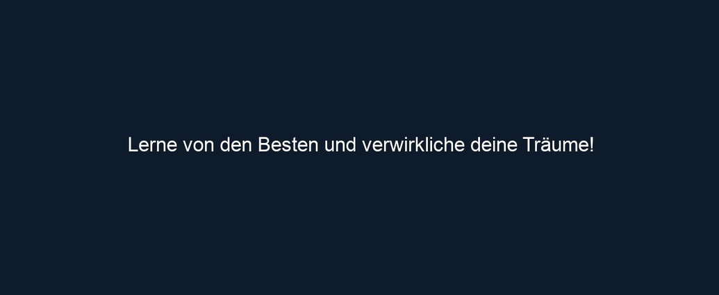 Lerne von den Besten und verwirkliche deine Träume!