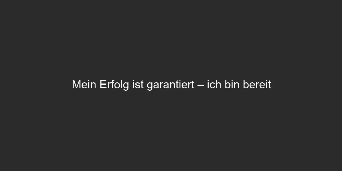 Mein Erfolg ist garantiert – ich bin bereit