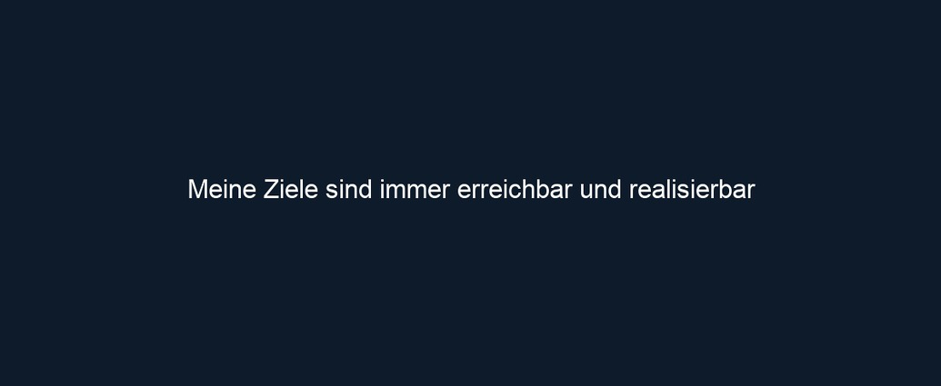Meine Ziele sind immer erreichbar und realisierbar