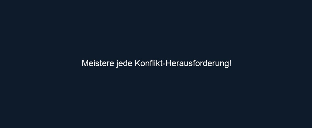 Meistere jede Konflikt Herausforderung!