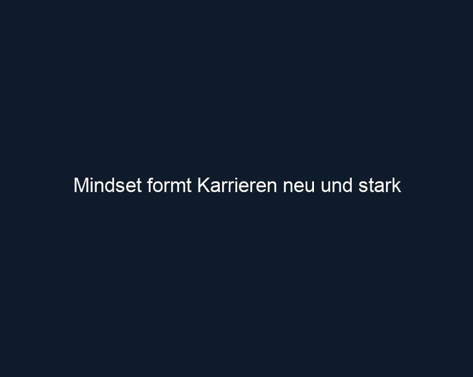Mindset formt Karrieren neu und stark