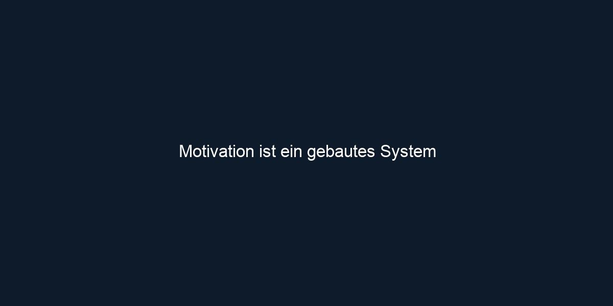 Motivation ist ein gebautes System