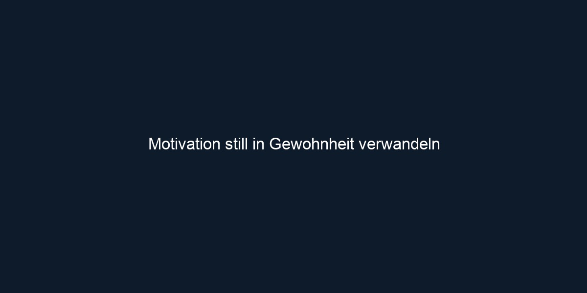 Motivation still in Gewohnheit verwandeln