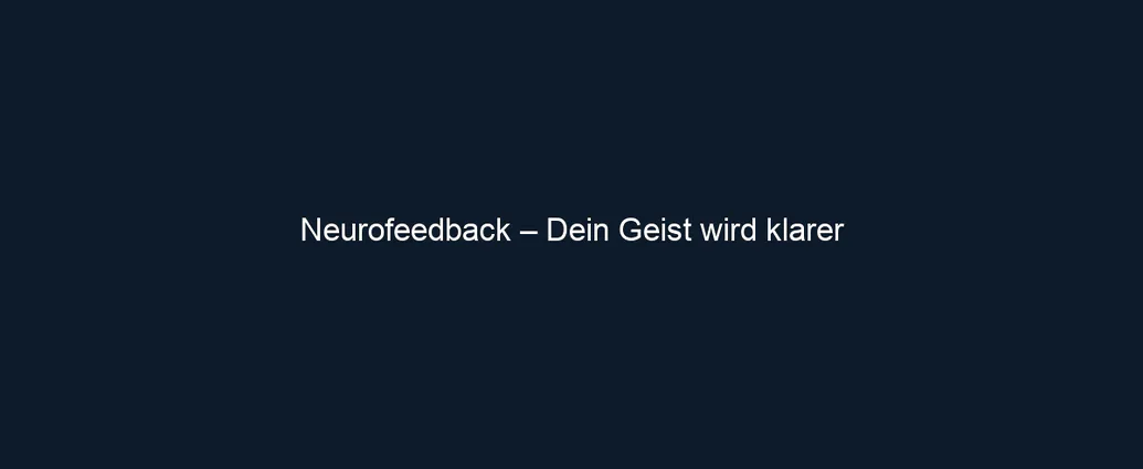 Neurofeedback – Dein Geist wird klarer