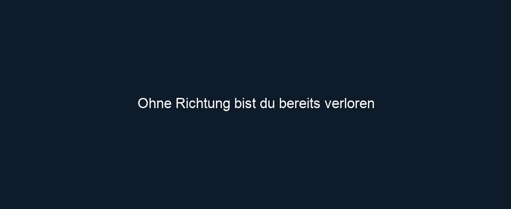 Ohne Richtung bist du bereits verloren