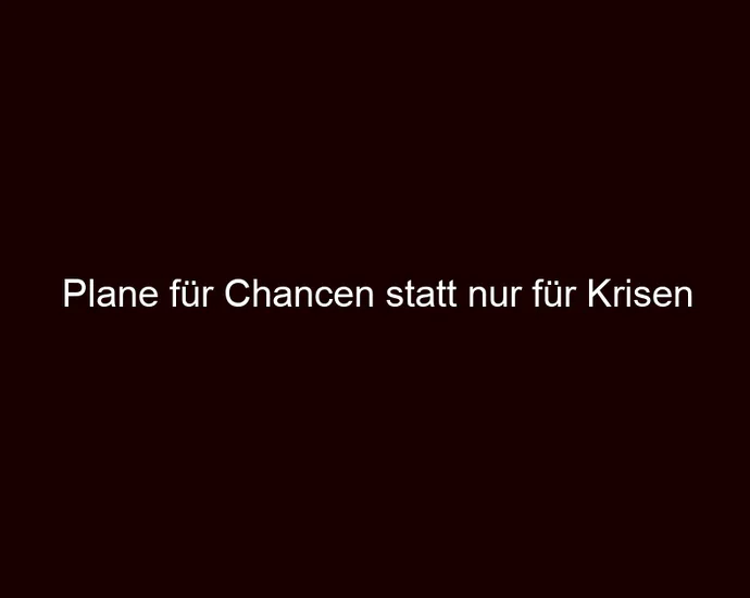 Plane für Chancen statt nur für Krisen