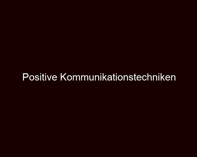 Positive Kommunikationstechniken