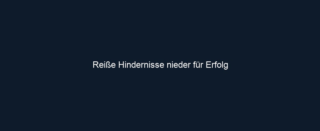 Reiße Hindernisse nieder für Erfolg