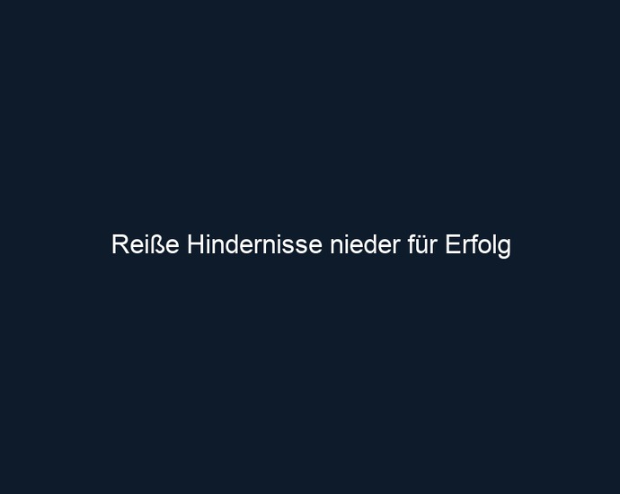 Reiße Hindernisse nieder für Erfolg