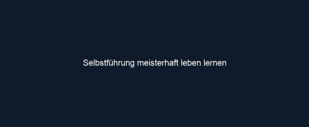Selbstführung meisterhaft leben lernen