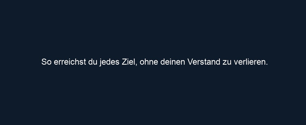 So erreichst du jedes Ziel, ohne deinen Verstand zu verlieren.