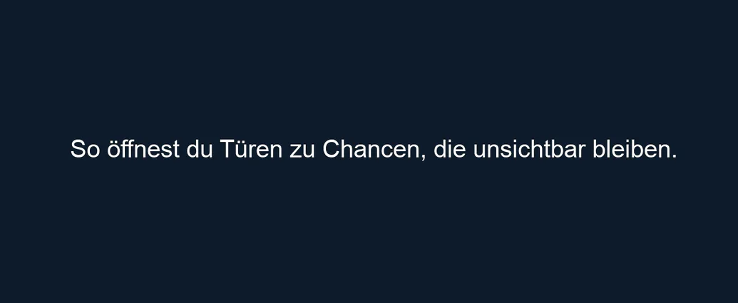 So öffnest du Türen zu Chancen, die unsichtbar bleiben.