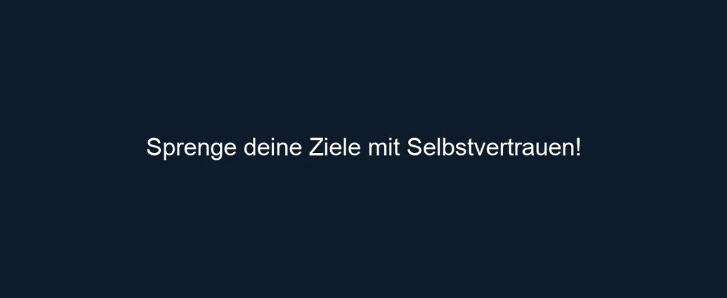 Sprenge deine Ziele mit Selbstvertrauen!