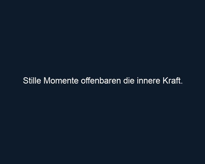 Stille Momente offenbaren die innere Kraft.
