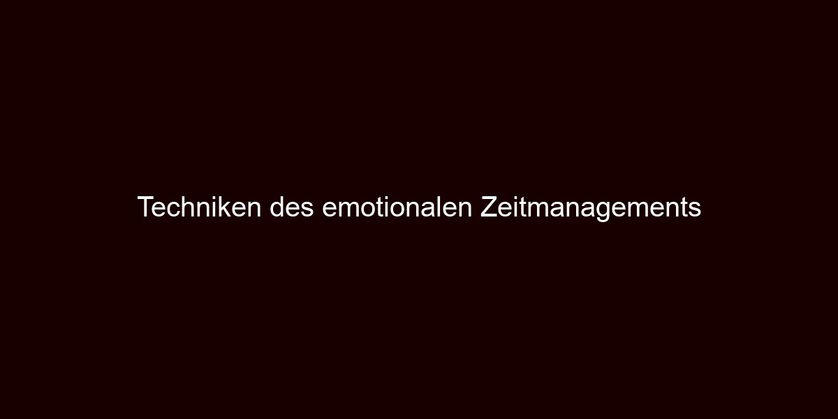 Techniken des emotionalen Zeitmanagements