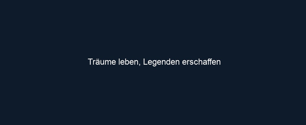 Träume leben, Legenden erschaffen