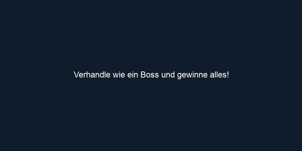 Verhandle wie ein Boss und gewinne alles!