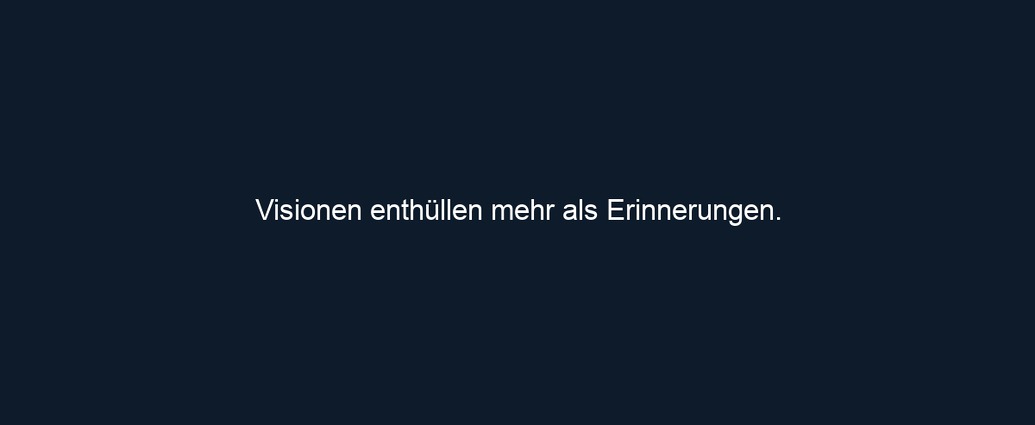 Visionen enthüllen mehr als Erinnerungen.