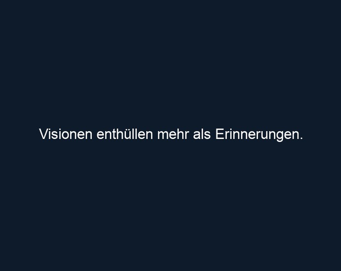 Visionen enthüllen mehr als Erinnerungen.