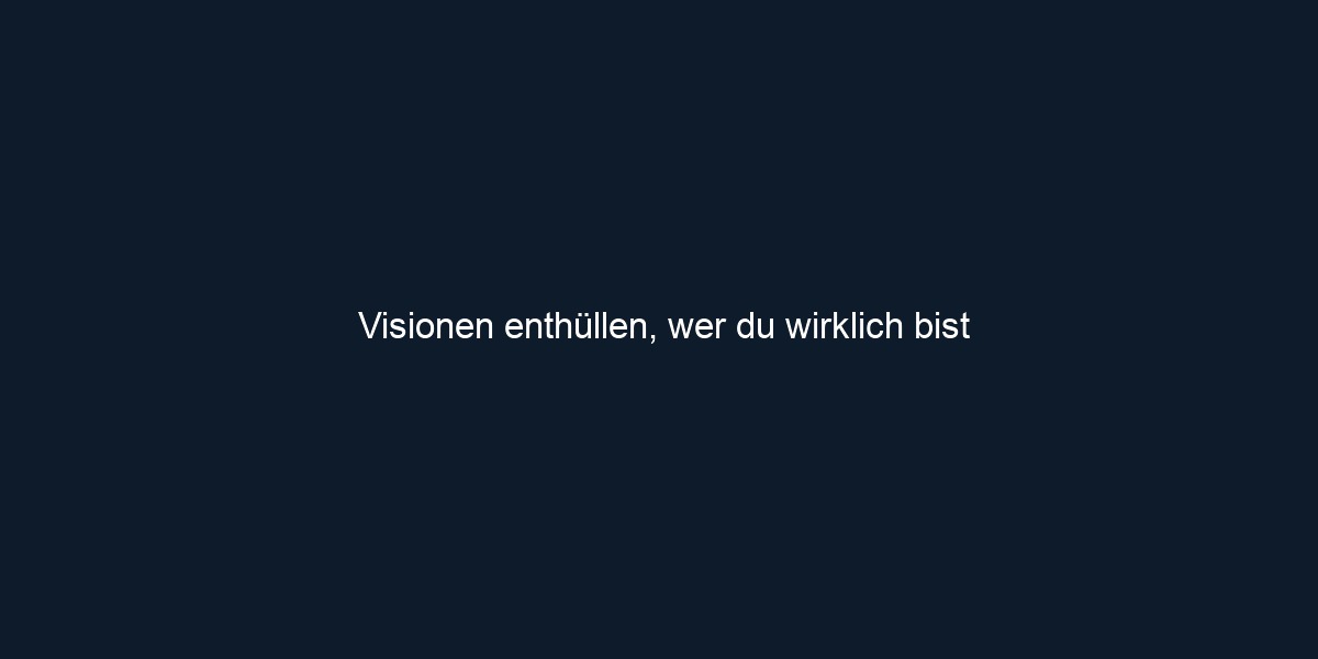 Visionen enthüllen, wer du wirklich bist