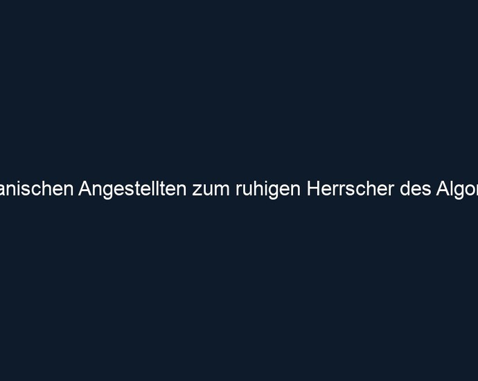 Vom panischen Angestellten zum ruhigen Herrscher des Algorithmus
