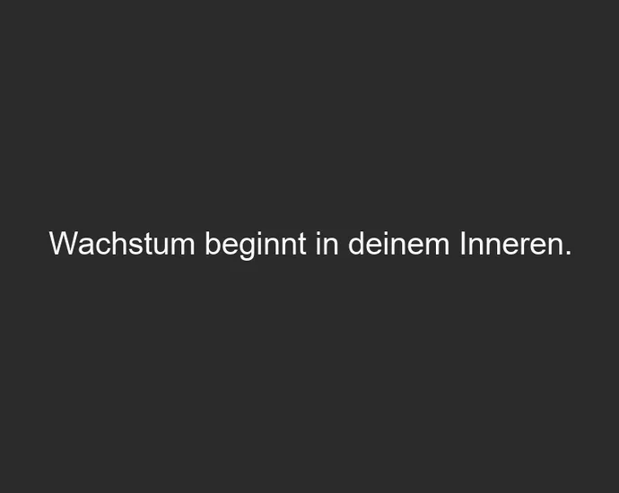 Wachstum beginnt in deinem Inneren.