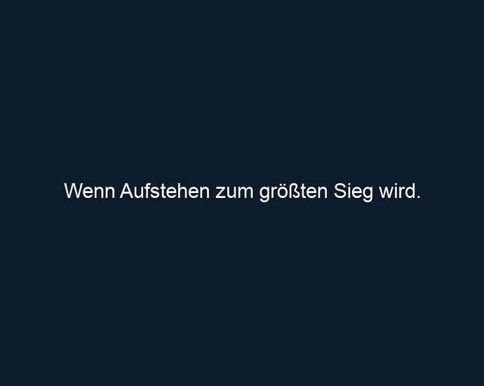 Wenn Aufstehen zum größten Sieg wird.