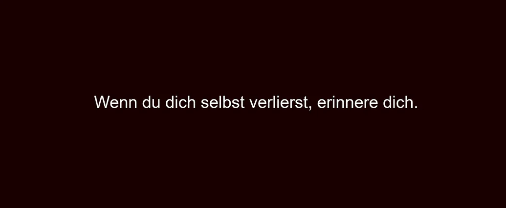 Wenn du dich selbst verlierst, erinnere dich.