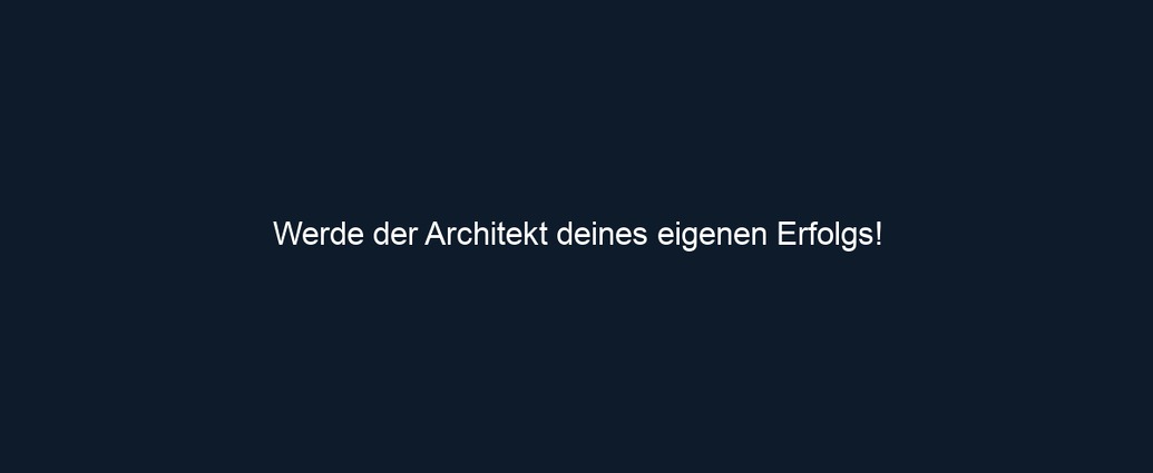 Werde der Architekt deines eigenen Erfolgs!