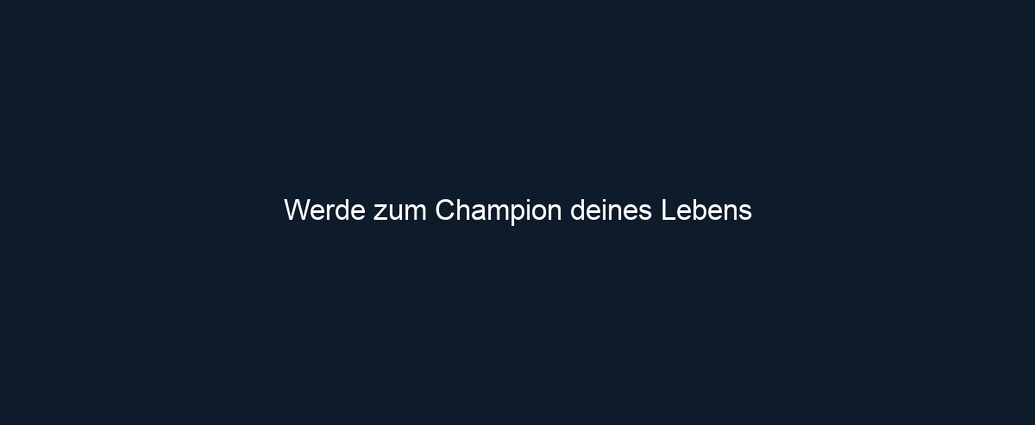 Werde zum Champion deines Lebens