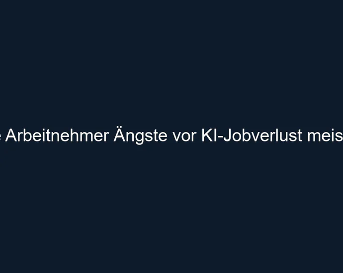 Wie Arbeitnehmer Ängste vor KI Jobverlust meistern