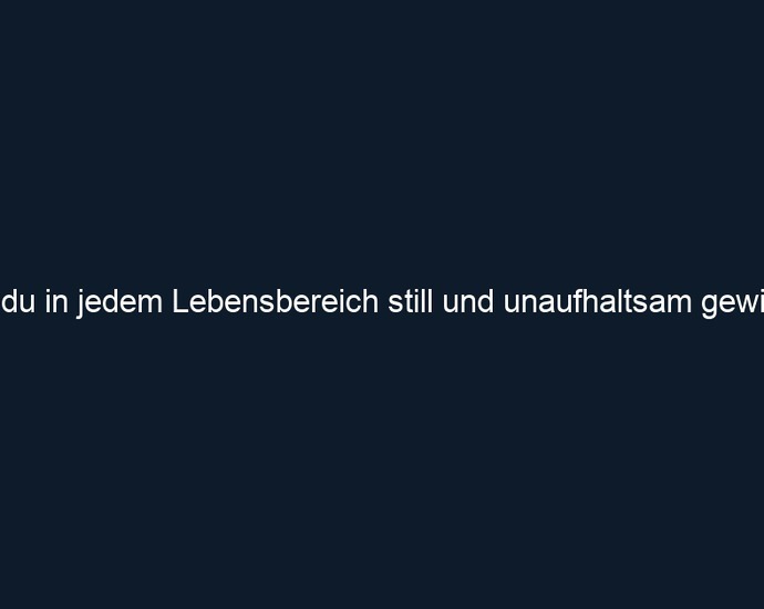 Wie du in jedem Lebensbereich still und unaufhaltsam gewinnst