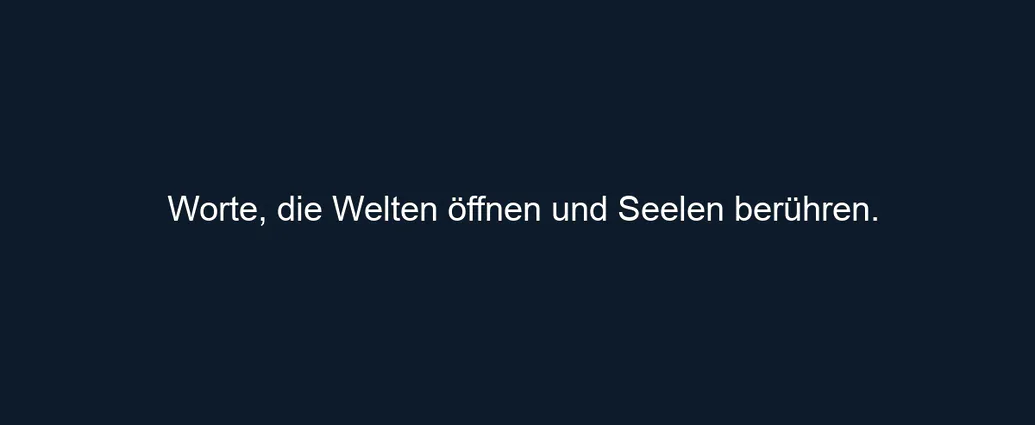 Worte, die Welten öffnen und Seelen berühren.