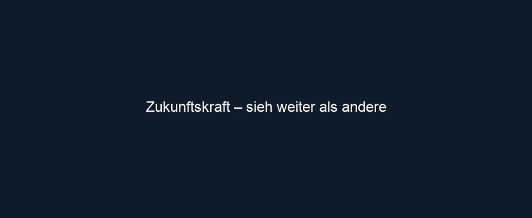 Zukunftskraft – sieh weiter als andere