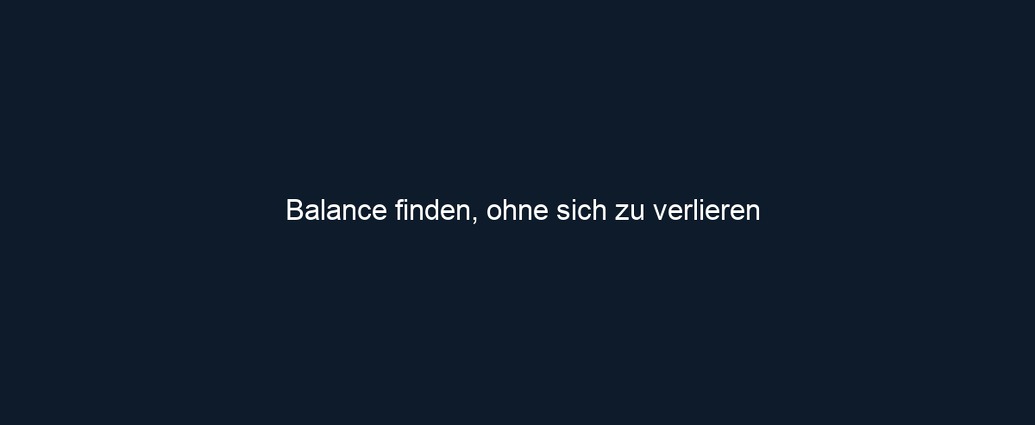 Balance finden, ohne sich zu verlieren