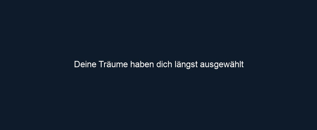 Deine Träume haben dich längst ausgewählt 
