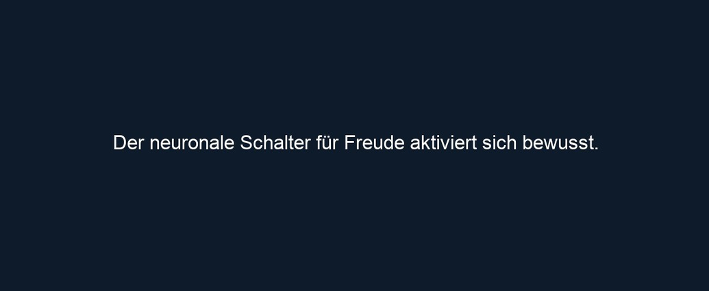 Der neuronale Schalter für Freude aktiviert sich bewusst.